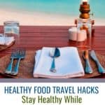 Healthy Food Travel Hacks | Stay healthy while traveling