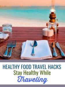 Healthy Food Travel Hacks | Stay healthy while traveling